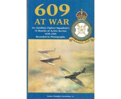 Multi-Signed Book 609 At War by James Douglas Earnshaw AE 2003 First and Limited Edition number 109 of 609 Hardback Book Mult