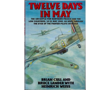 Multi-Signed Book Twelve Days in May by Brian Cull and Bruce Lander 1995 First Edition Hardback Book Multi-Signed by 8 WW2 Ac
