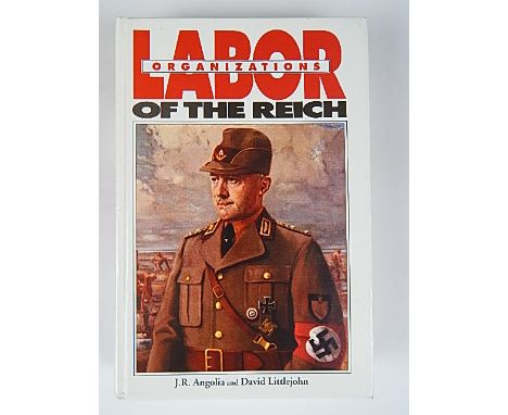 BOOKS - ANGOLIA, JOHN R. LABOUR ORGANIZATIONS OF THE REICH:  pub. 1999, R. James Bender, San Jose, CA., 1st edition, 560pp, h