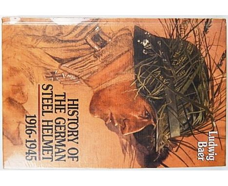 BOOKS - BAER, LUDWIG. HISTORY OF THE GERMAN STEEL HELMET 1916 - 1945:  R. James Bender, San Jose, CA. USA, hardback, new & se