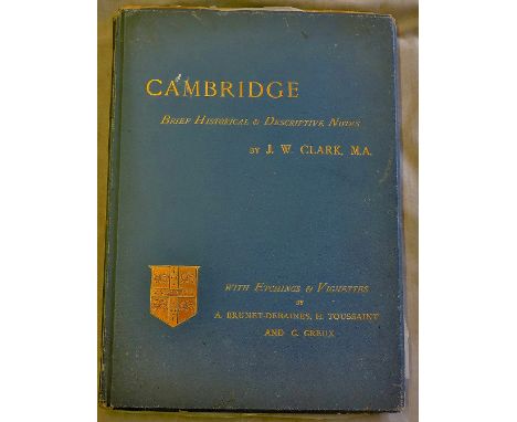 Cambridge -Brief Historical and Descriptive Notes by J.W. Clark M.A, Published in 1831 this large format hard back book conta