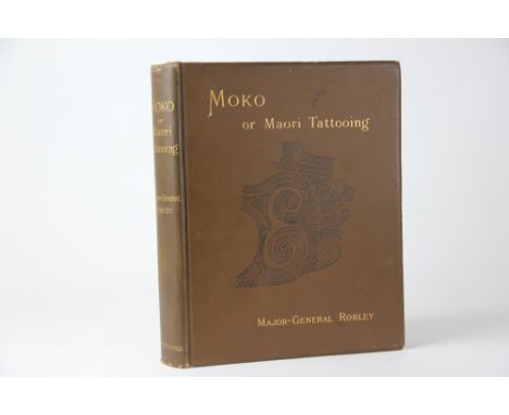 ROBLEY (MAJOR - GENERAL), MOKO OR MAORI TATTOOING, first edition, with frontis portrait of a Chief, other illustrations, brow