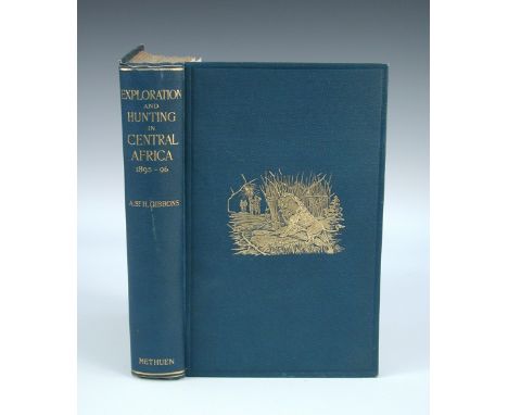 GIBBONS (A. St. H.), Exploration and Hunting in Central Africa, London: Methuen & Co 1898, 8vo, portrait, folding map, plates