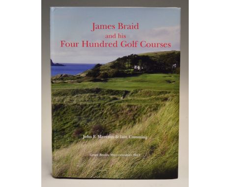 Moreton, John F &amp; Iain Cumming "James Braid and his Four Hundred Golf Courses" 1st ed 2013 published by Grant Books Worce