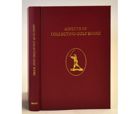 Grant, H R J &amp; Moreton, John F (Ed) - "Aspects of Collecting Golf Books" 1st ed 1996 "Contributors Copy" ---/425 in origi