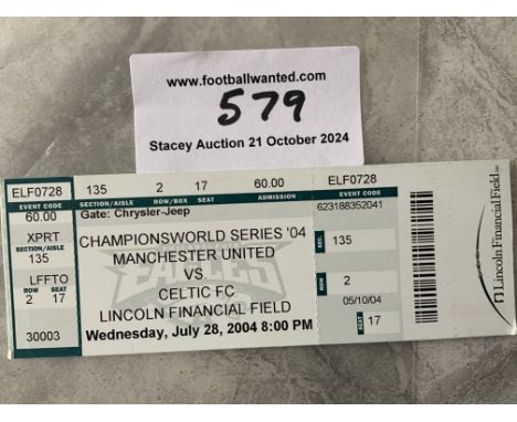 2004 Celtic v Manchester United In USA Football Ticket: From the Lincoln Financial Field on 28 7 2004 in excellent condition.