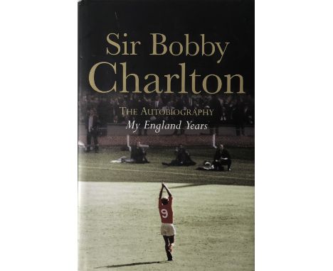 1966 WORLD CUP WINNERS SIGNED. A hardback copy of Sir Bobby Charlton - The Autobiography 'My England Years' signed to first p