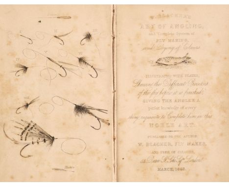 Blacker (W[illiam]). Art of Angling, and Complete System of Fly Making, and dying of Coloures, illustrated with plates, Shewi