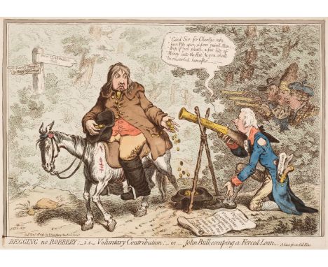 * Gillray (James). Begging no Robbery; - i.e. - Voluntary Contribution; - or - John Bull Escaping a Forced Loan..., H. Humphr