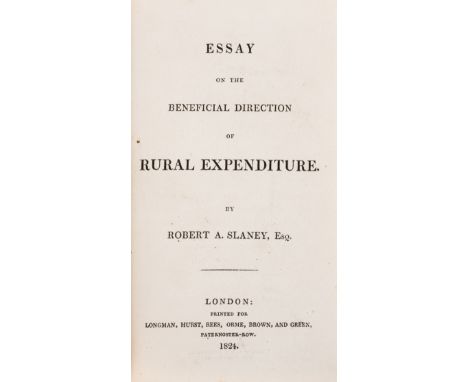 NO RESERVE Slaney (Robert A.) Essay on the Beneficial Direction of Rural Expenditure, [Goldsmiths' 24066], 1824; An Outline o