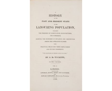 Tuckett (J.D.) A History of the Past and Present State of the Labouring Population, 2 vol., first edition, original cloth, pa