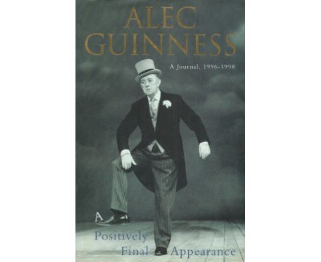 Alec Guinness A Positively Final Appearance first edition 1999, signed hardback inscribed to Stephen, in excellent condition.