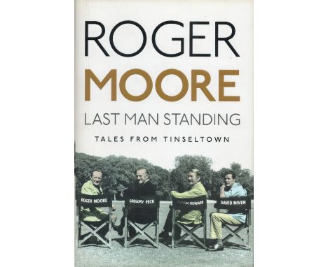 Roger Moore Last Man Standing, Tales From Tinseltown signed hardback, first edition 2014, number 1,333 of a limited edition o