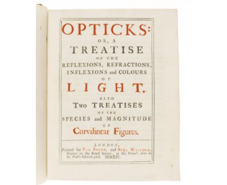 Newton (Sir Isaac) Opticks: or, A Treatise of the Reflexions, Refractions, Inflexions and Colours of Light, 3 parts in 1, fir