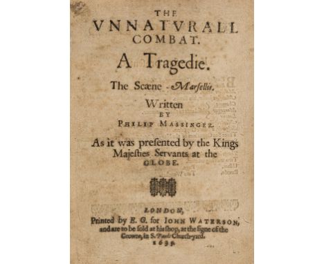 Massinger (Philip) The Unnaturall Combat. A Tragedie. The Scaene Marsellis...As it was presented by the Kings Majesties Serva