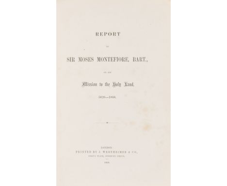 Montefiore (Sir Moses) Report of Sir Moses Montefiore, Bart., on his Mission to the Holy Land, 5626--1866, first edition, sli