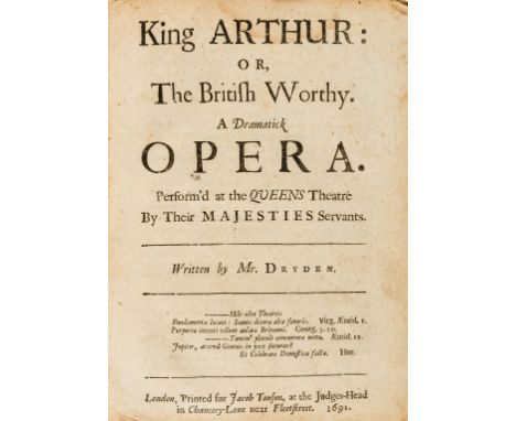 NO RESERVE Dryden (John) King Arthur: or, the British Worthy. A Dramatick Opera. Perform'd at the Queens Theatre by Their Maj