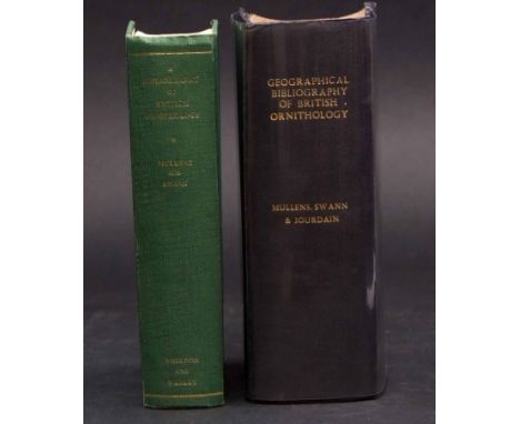 W H MULLENS, HARRY KIRKE SWANN &amp; F C R JOURDAIN: A GEOGRAPHICAL BIBLIOGRAPHY OF BRITISH ORNITHOLOGY FROM THE EARLIEST TIM