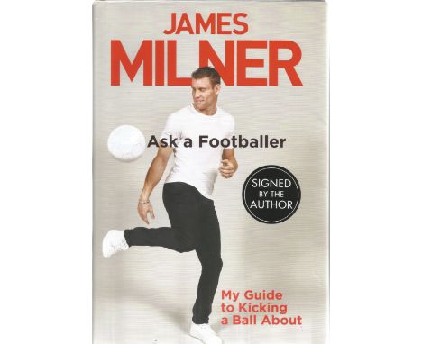 James Milner signed Ask a Footballer my guide to kicking a ball about hardback book. Signed on inside title page. Good Condit