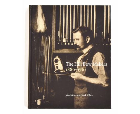 John Milnes &amp; Derek Wilson - The Hill Bow Makers, 1880-1962