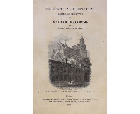° ° CARLISLE - Billings, Robert William - Architectural Illustrations. History and Description of Carlisle Cathedral, 1st edi