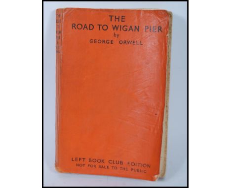 George ORWELL [Eric BLAIR]. The Road to Wigan Pier. London: Victor Gollancz Ltd., 1937. First edition, Left Book Club issue i