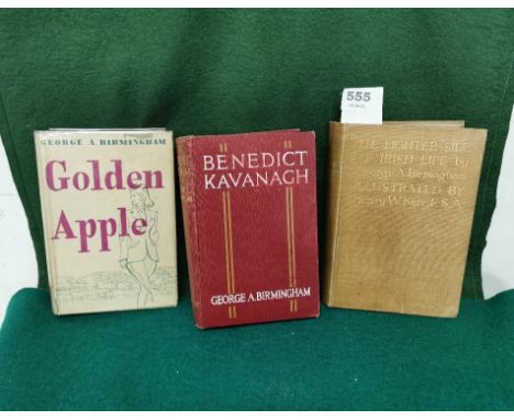 George A. Birmingham, 3 Books – “Golden Apple”, “Benedict Kavanagh”, “The Lighter Side of Irish Llife” (3)