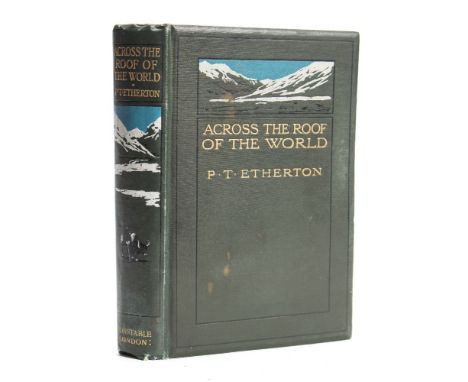ETHERTON, Lieut. P.T - Across the Roof of the World a Record of Sport and Travel Through Kasmir, Gilit, Hunza, The Pamirs, Ch