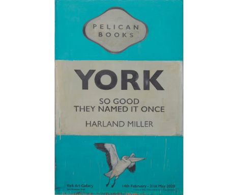 § HARLAND MILLER (BRITISH B.1964) YORK - SO GOOD THEY NAMED IT ONCE - 2020 Off-set lithograph, poster for the York Art Galler