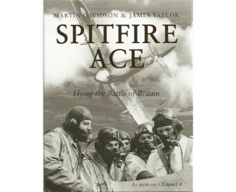 Multi Signed Spitfire Ace Flying The Battle of Britain hardback book by Martin Davidson & James Taylor, 255 pages. 11 Battle 