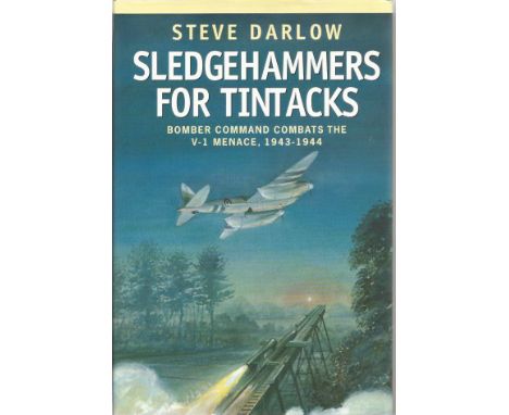 Multi signed Sledgehammers for Tintacks Bomber Command Combats the V1 Menace, 1943-1944 hardback book by Steve Darlow. Signed