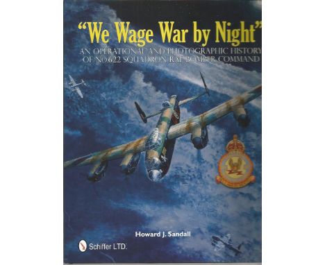 We Wage War By Night an operational and photographic history of No 622 Squadron RAF Bomber Command hardback book by Howard J.