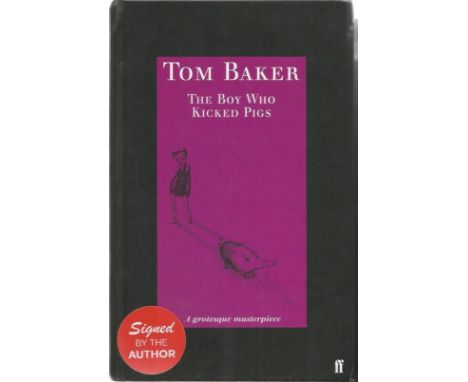 Tom Baker signed The Boy who kicked pigs hardback book. He has added to Dr Who IV to his signature. Good condition. All signe