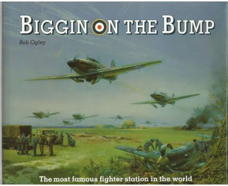 Multi signed Biggin On The Bump hardback book by Bob Ogley. Signed on bookplate by 10 Battle of Britain pilots inc Bob Doe, F