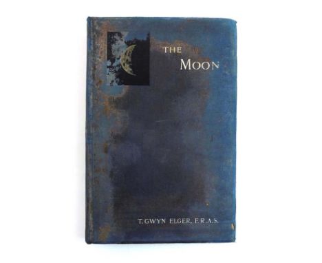 Elger T. : The Moon - A Full Description and Map of its Principal Physical Features, 1895. Scarce. CONDITION REPORT: Binding 