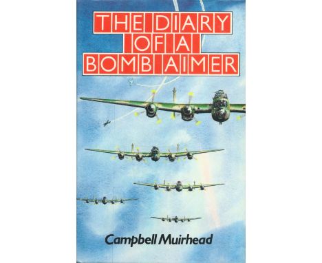 The Diary Of A Bomb Aimer Signed 33 WW2 RAF Bomber Command Veterans. The Diary Of A Bomb Aimer by Campbell Muirhead, hardback