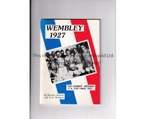 1927 FA CUP FINAL / CARDIFF CITY V ARSENAL     Forty six page booklet "Wembley 1927" by Derrick Jenkins and Ceri Stennett cov