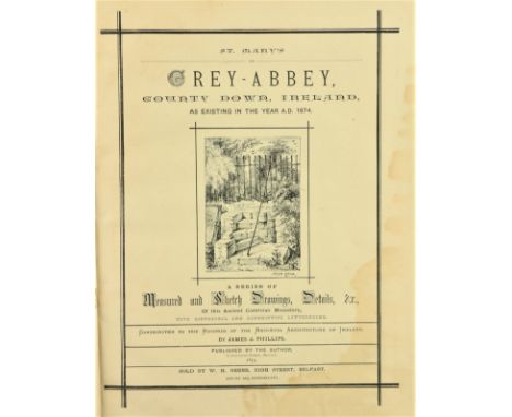 Phillips (James J.)&nbsp;St. Mary's of Grey-Abbey, County Down, Ireland, as existing in the Year A.D. 1874, lg. 4to Belfast (