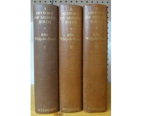 WALPOLE-BOND (J.)  A History of Sussex Birds.  First Edition, 3 vols. 53 coloured plates (by Philip Rickman); gilt-lettered b