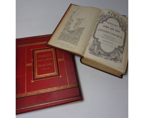 Books - 'History of the Town and Port of Kingston-Upon-Hull' by James Joseph Sheaham, 1866, second edition and 'Morley: Ancie
