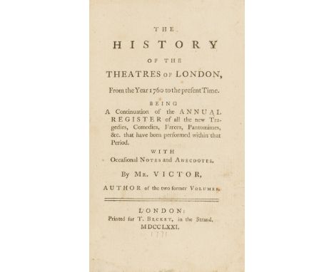 Theatre & Music.- Victor (Benjamin) The History of the Theatres of London, from the Year 1760..., first edition, browned, a f