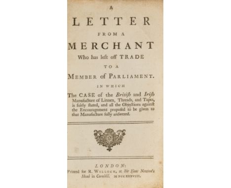 Irish Linen-Trade.- [?Bindon (David)] A Letter from a Merchant who has left off Trade to a Member of Parliament, in which the