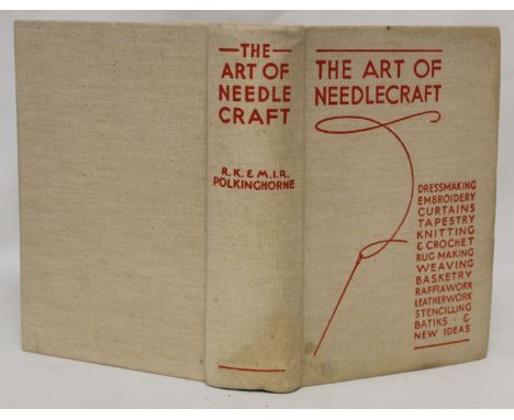 POLKINGHORNE R. K. &amp; M. I. R. &nbsp;The Art of Needlecraft. Plates &amp; illus. Orig. cream cloth. N.d. 