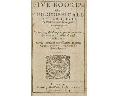 Boethius (Anicius Manlius Severinus ). Five Bookes, of Philosophicall Comfort, full of Christian Consolation, written 1000 ye