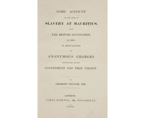 Telfair (Charles).  Some Account of the State of Slavery at Mauritius, since the British Occupation, in 1810; in Refutation o
