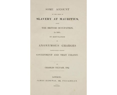 Telfair (Charles).  Some Account of the State of Slavery at Mauritius, since the British Occupation, in 1810; in Refutation o