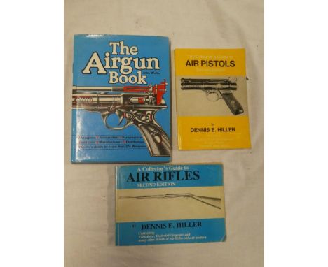 Hiller (DE) The Collector's Guide to Air Pistols, 2nd Edition; A Collector's Guide to Air Rifles; and Walter (J) The Air Gun 