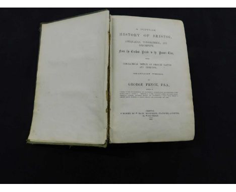 GEORGE PRYCE: A POPULAR HISTORY OF BRISTOL ANTIQUARIAN TOPOGRAPHICAL AND DESCRIPTIVE FROM THE EARLIEST PERIOD TO THE PRESENT 