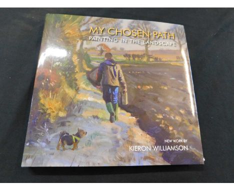 KIERON WILLIAMSON: MY CHOSEN PATH, PAINTING IN THE LANDSCAPE, Wellington, Somerset, Allstar, 2018, first edition, signed on h