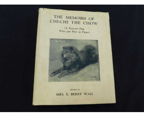 MRS E BERRY WALL (Ed) [OR RATHER WRITTEN BY]: THE MEMOIRS OF CHI-CHI THE CHOW... London, Methuen, 1932 first edition, signed 